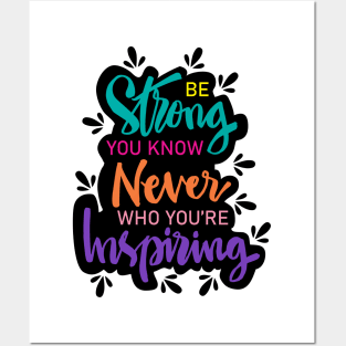 Be strong you know never who you're  inspiring. Motivational quote. Posters and Art